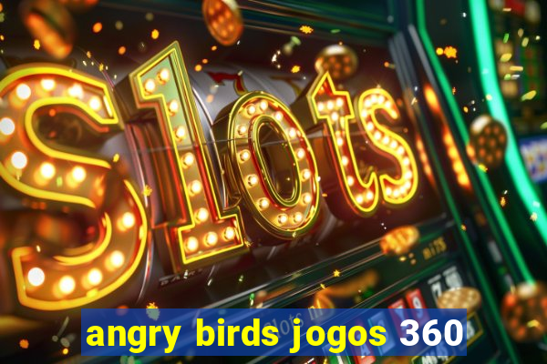 angry birds jogos 360